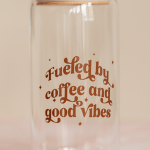Fueled by coffee and good vibes glass can